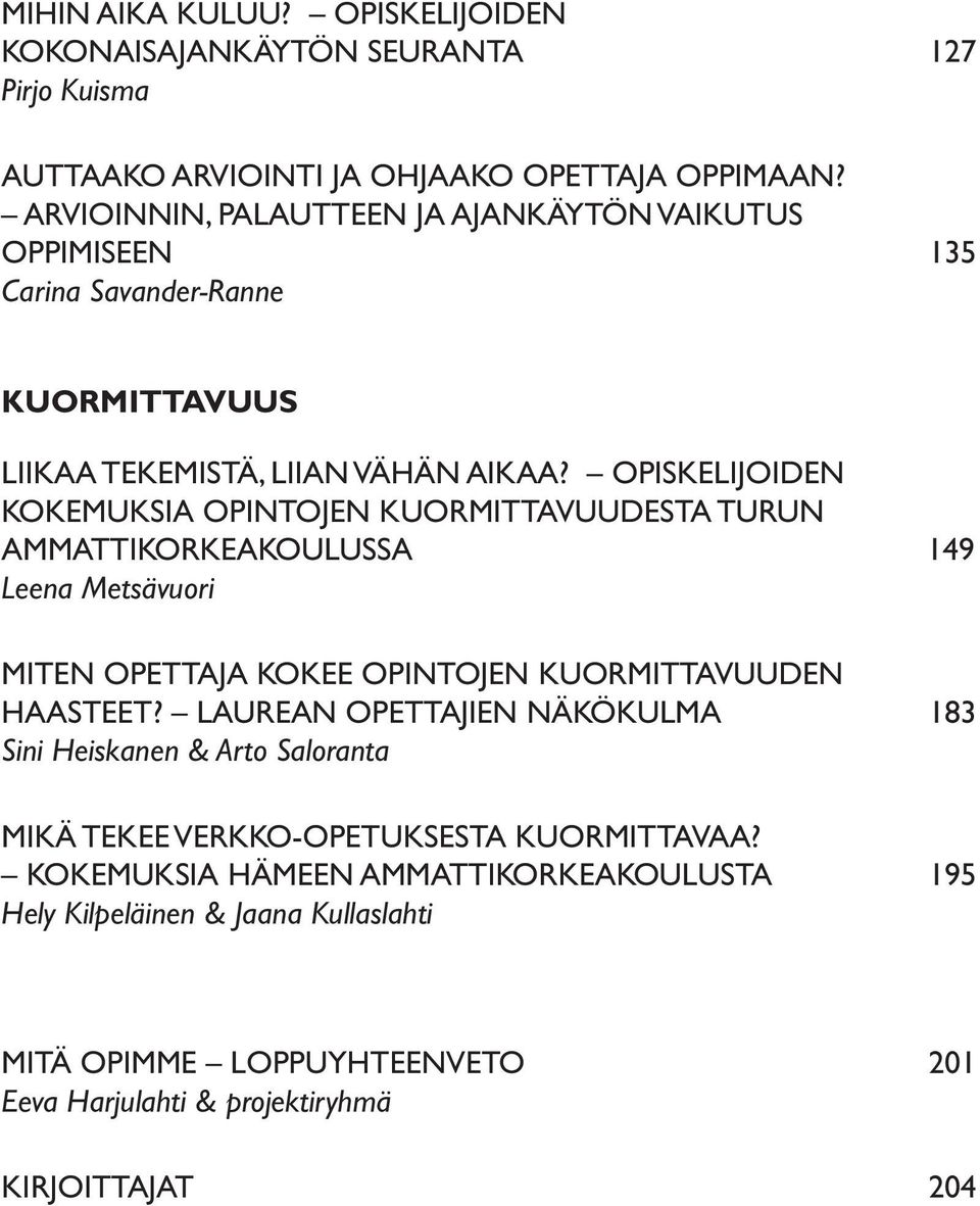 OPISKELIJOIDEN KOKEMUKSIA OPINTOJEN KUORMITTAVUUDESTA TURUN AMMATTIKORKEAKOULUSSA 149 Leena Metsävuori MITEN OPETTAJA KOKEE OPINTOJEN KUORMITTAVUUDEN HAASTEET?