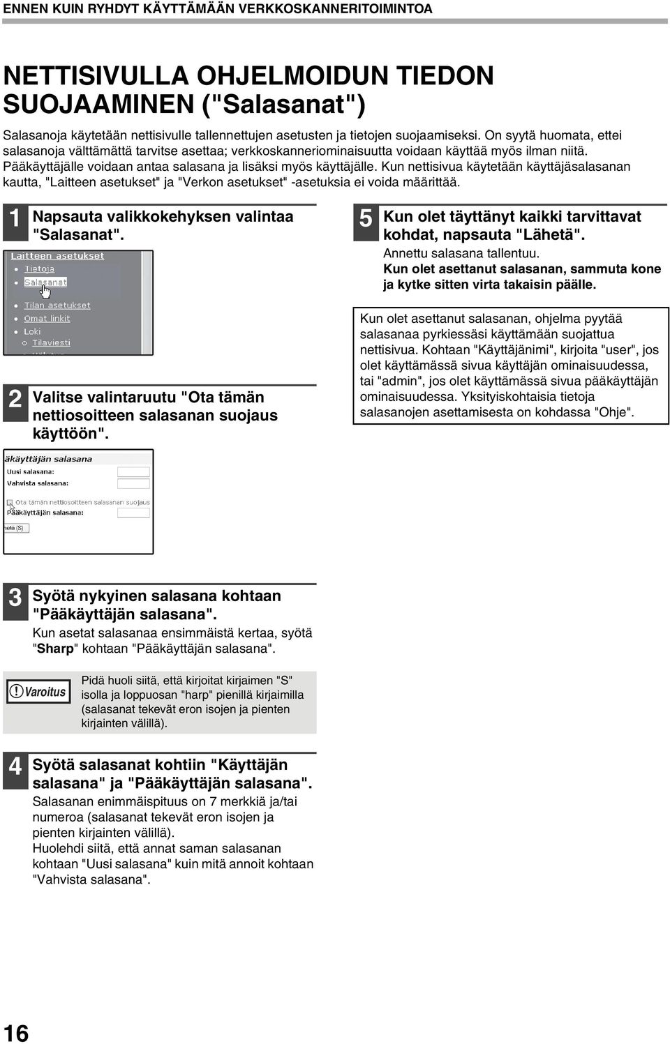 Kun nettisivua käytetään käyttäjäsalasanan kautta, "Laitteen asetukset" ja "Verkon asetukset" -asetuksia ei voida määrittää. Napsauta valikkokehyksen valintaa "Salasanat".