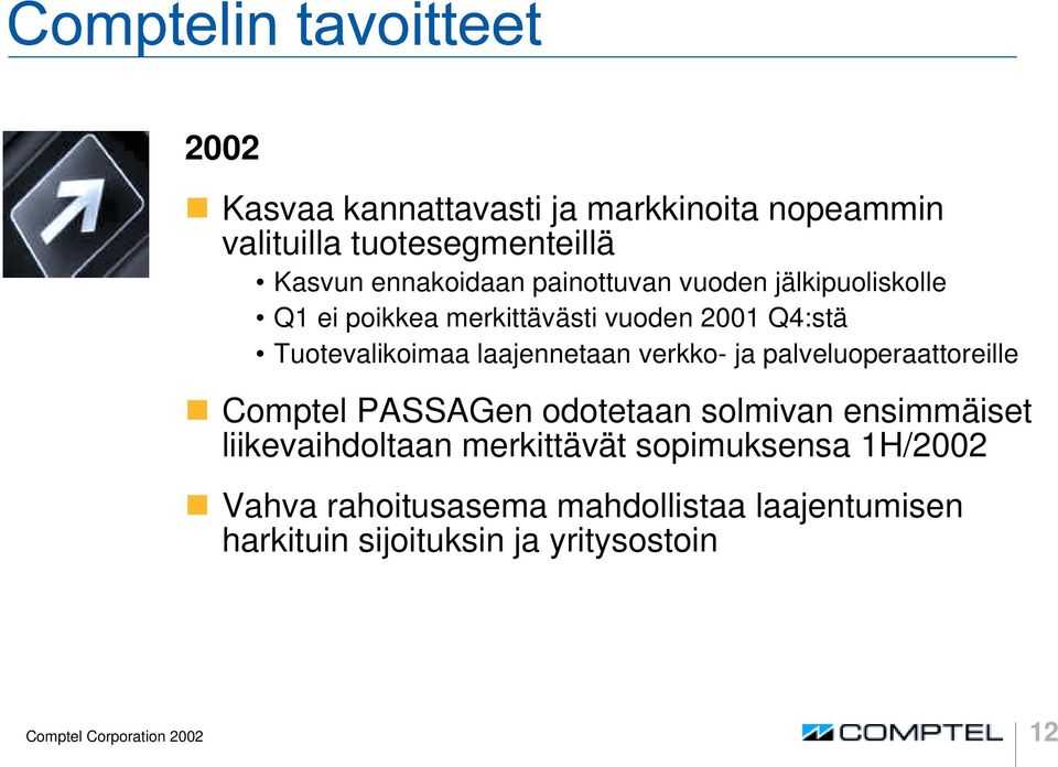 palveluoperaattoreille ❶ Comptel PASSAGen odotetaan solmivan ensimmäiset liikevaihdoltaan merkittävät sopimuksensa