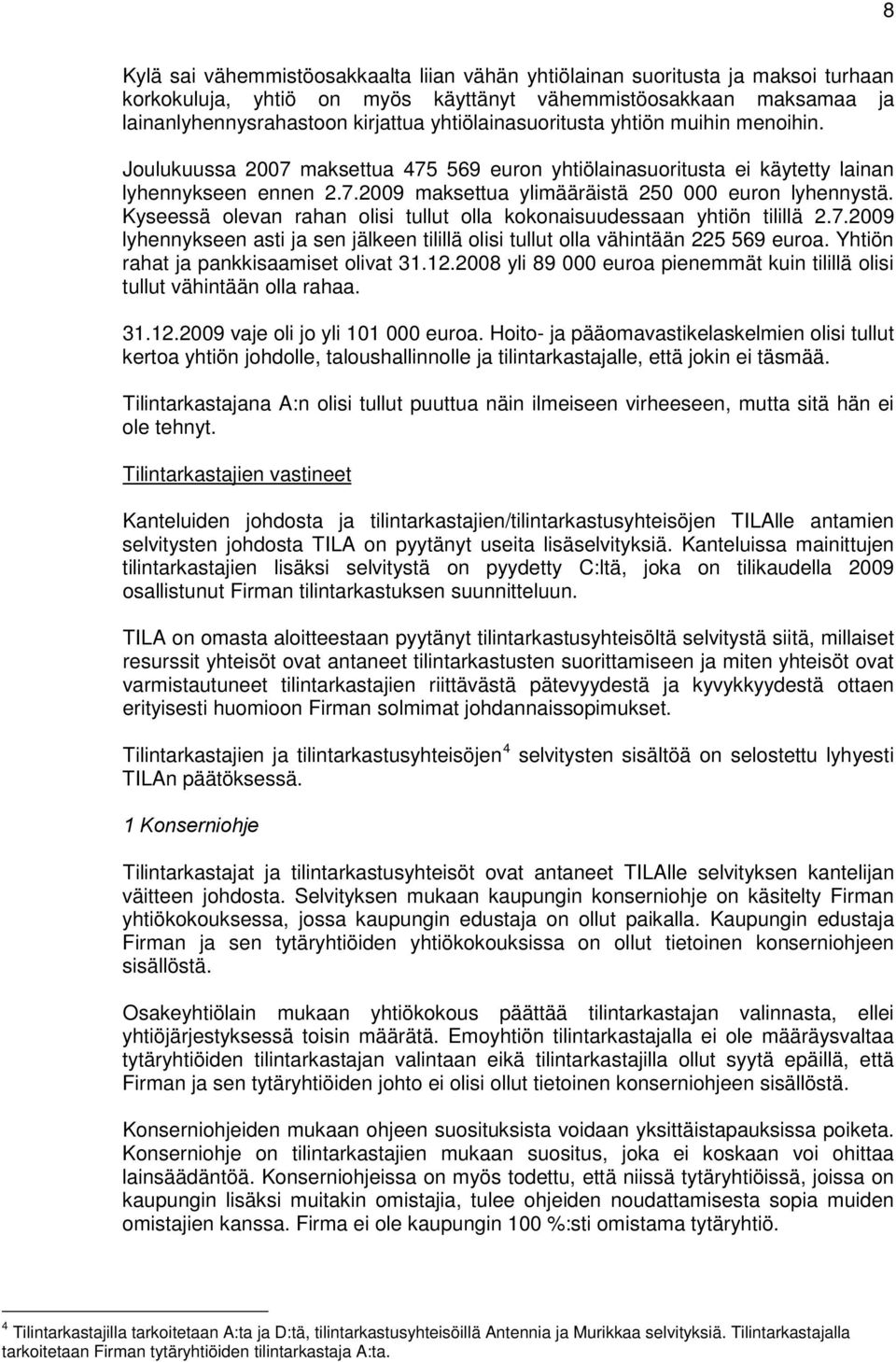 Kyseessä olevan rahan olisi tullut olla kokonaisuudessaan yhtiön tilillä 2.7.2009 lyhennykseen asti ja sen jälkeen tilillä olisi tullut olla vähintään 225 569 euroa.