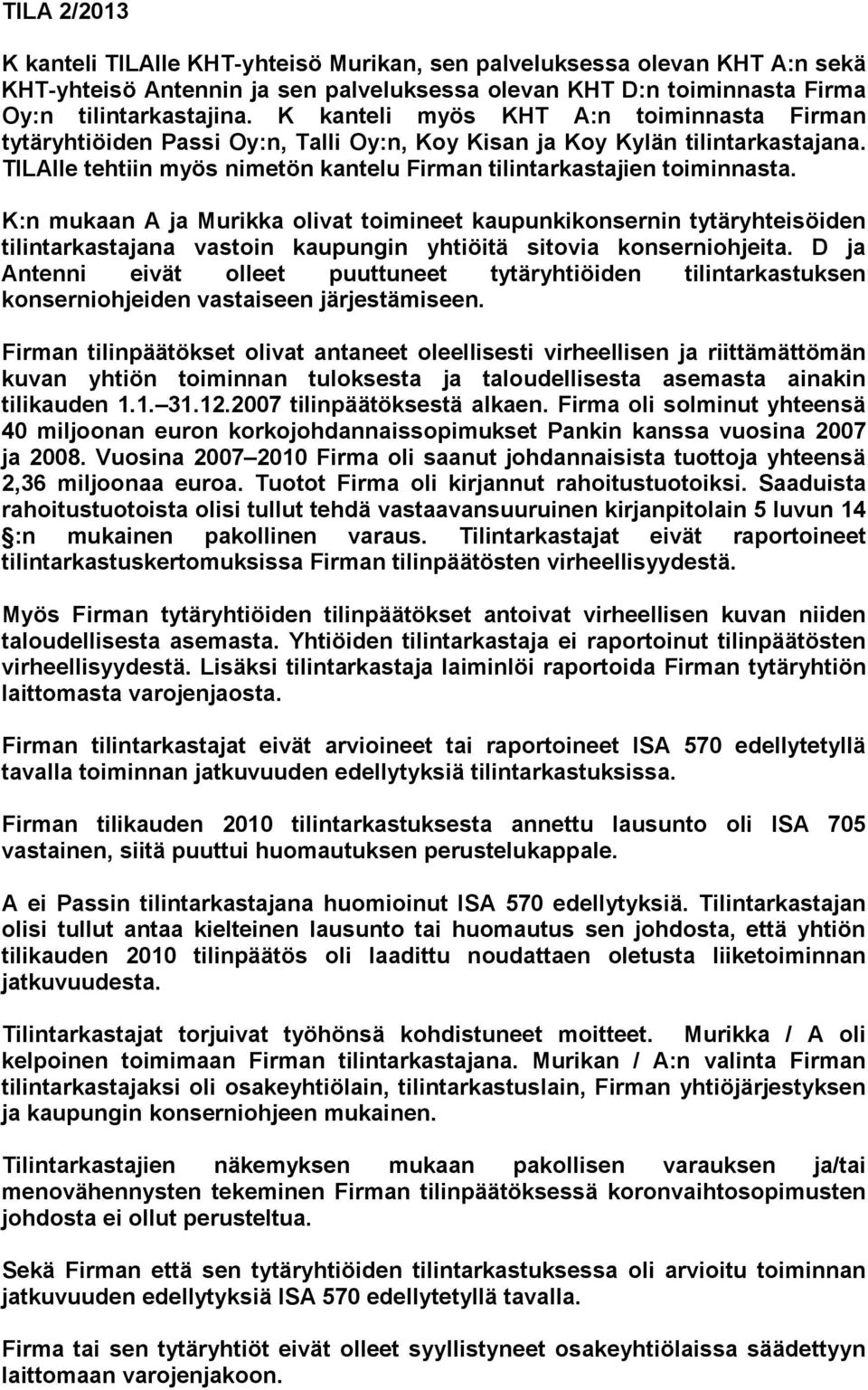 K:n mukaan A ja Murikka olivat toimineet kaupunkikonsernin tytäryhteisöiden tilintarkastajana vastoin kaupungin yhtiöitä sitovia konserniohjeita.