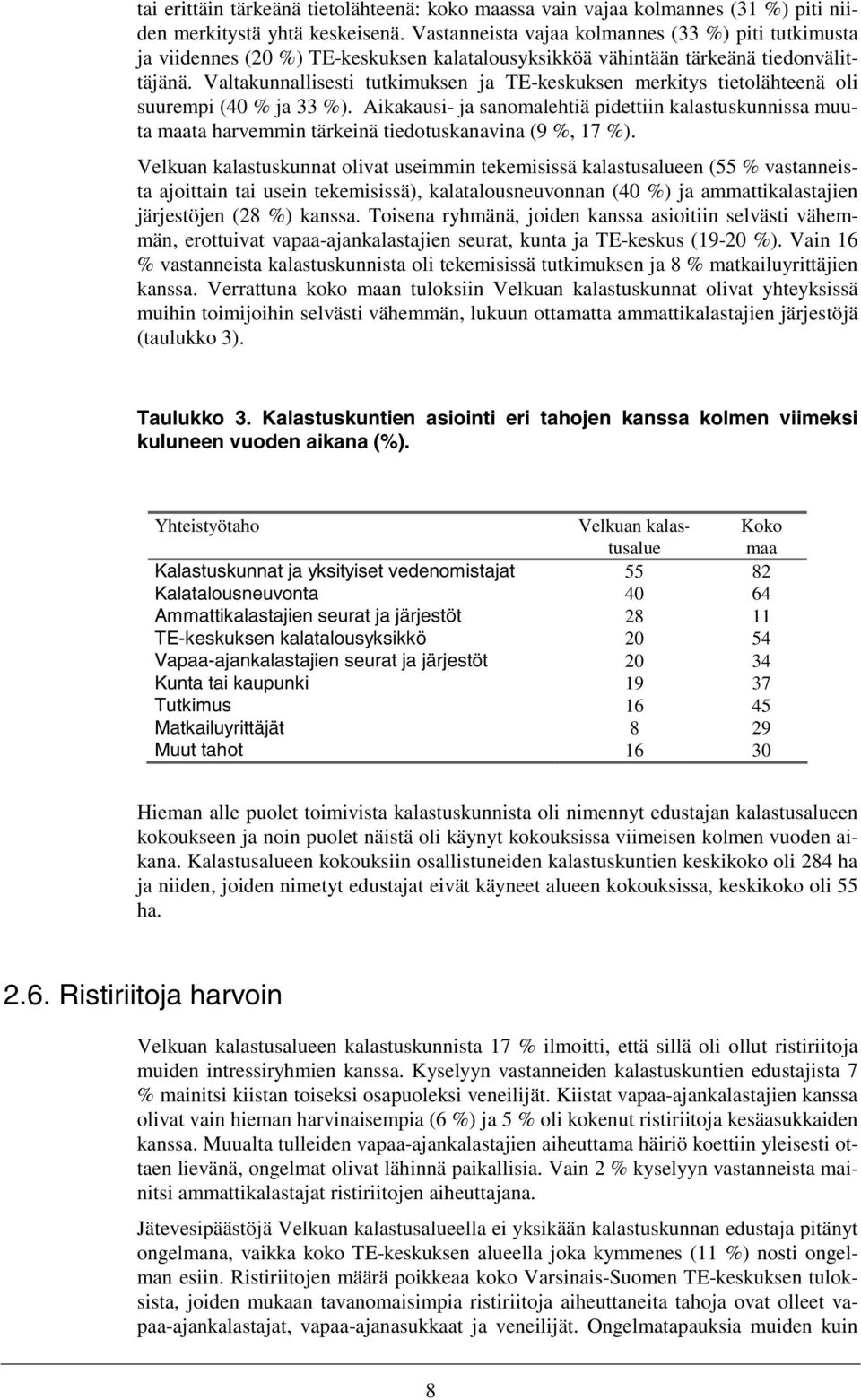 Valtakunnallisesti tutkimuksen ja TE-keskuksen merkitys tietolähteenä oli suurempi (40 % ja 33 %).