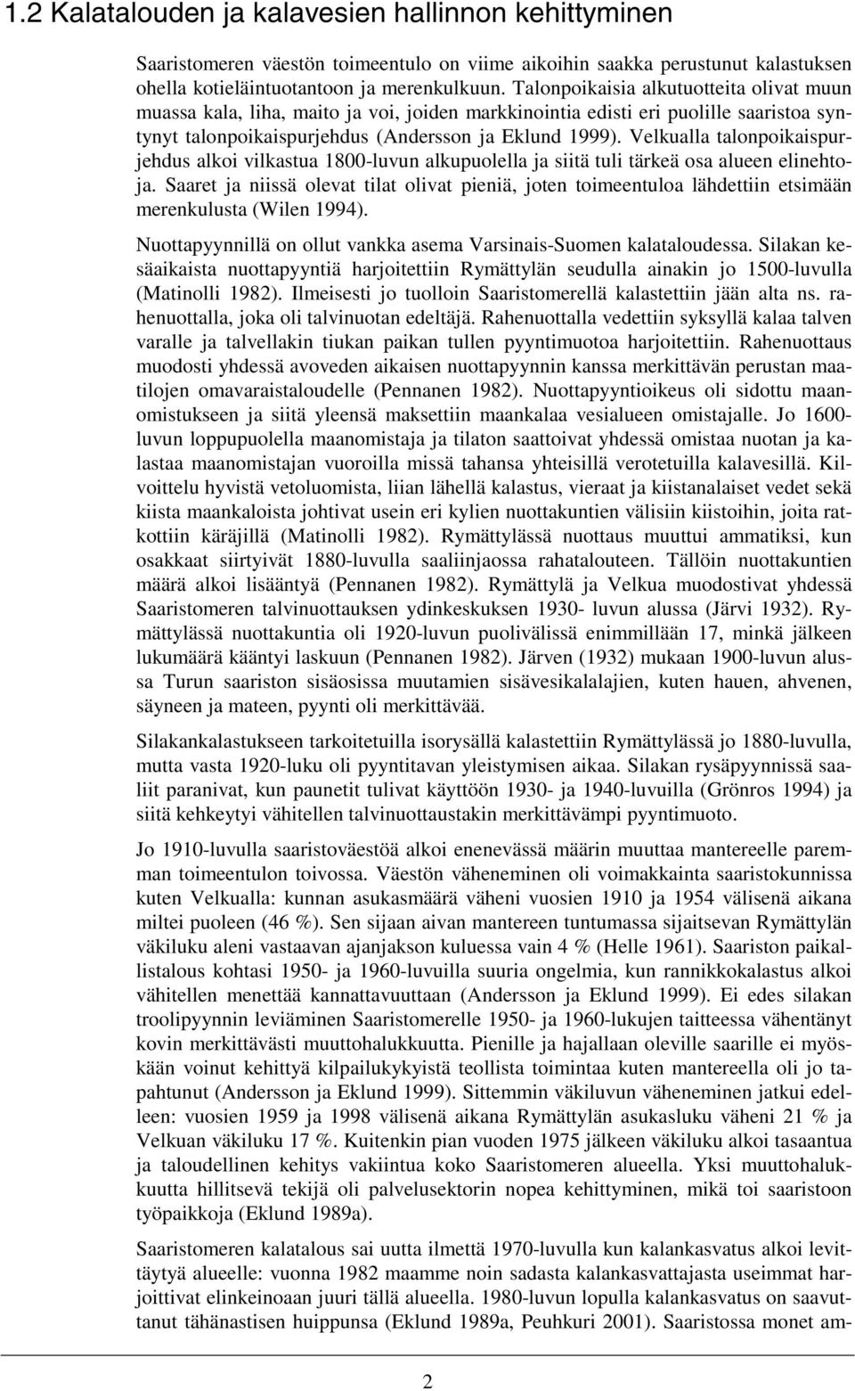 Velkualla talonpoikaispurjehdus alkoi vilkastua 1800-luvun alkupuolella ja siitä tuli tärkeä osa alueen elinehtoja.