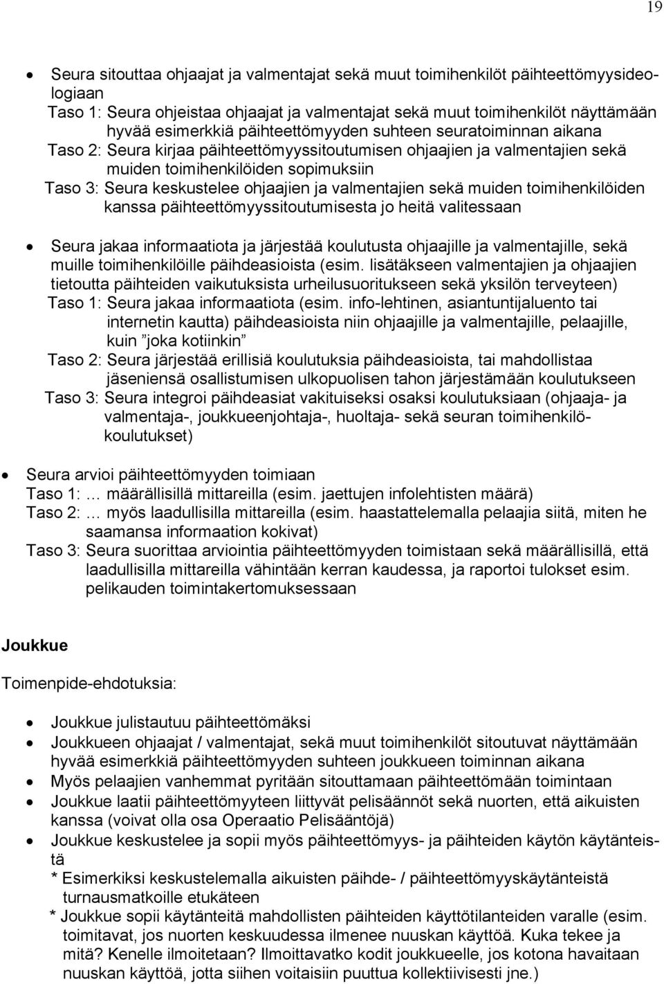 ja valmentajien sekä muiden toimihenkilöiden kanssa päihteettömyyssitoutumisesta jo heitä valitessaan Seura jakaa informaatiota ja järjestää koulutusta ohjaajille ja valmentajille, sekä muille