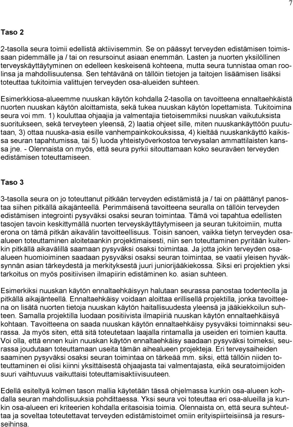 Sen tehtävänä on tällöin tietojen ja taitojen lisäämisen lisäksi toteuttaa tukitoimia valittujen terveyden osa-alueiden suhteen.