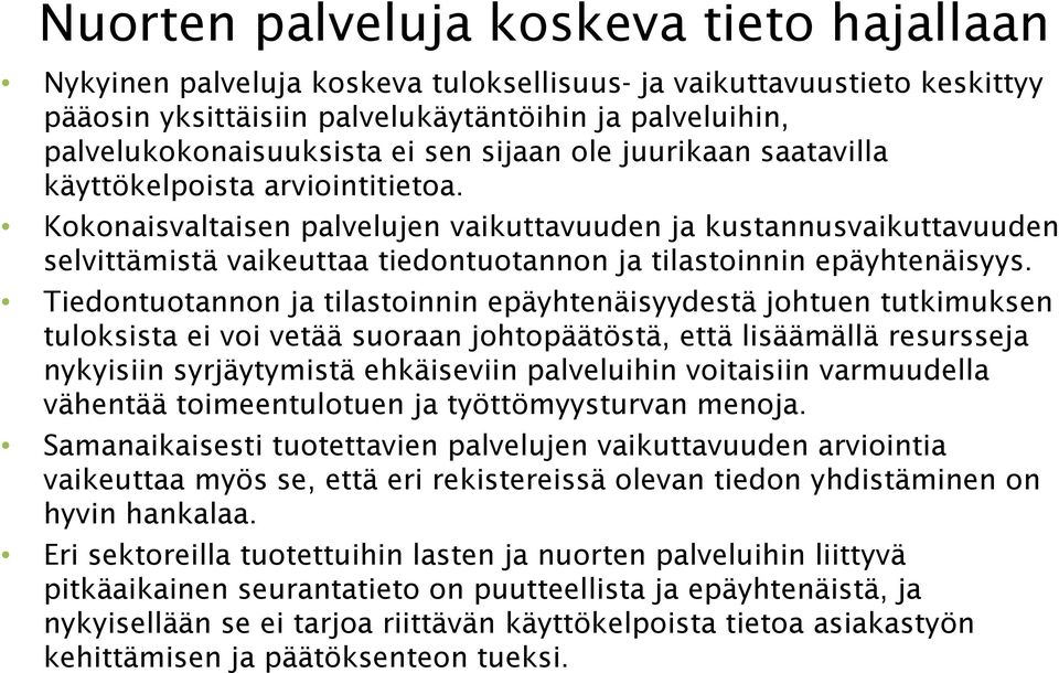 Kokonaisvaltaisen palvelujen vaikuttavuuden ja kustannusvaikuttavuuden selvittämistä vaikeuttaa tiedontuotannon ja tilastoinnin epäyhtenäisyys.