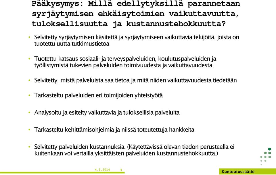 työllistymistä tukevien palveluiden toimivuudesta ja vaikuttavuudesta Selvitetty, mistä palveluista saa tietoa ja mitä niiden vaikuttavuudesta tiedetään Tarkasteltu palveluiden eri toimijoiden