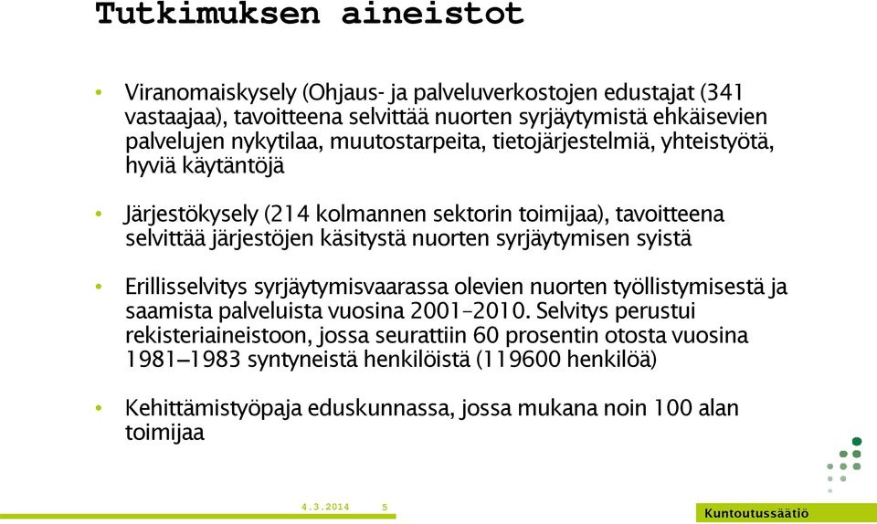 nuorten syrjäytymisen syistä Erillisselvitys syrjäytymisvaarassa olevien nuorten työllistymisestä ja saamista palveluista vuosina 2001 2010.