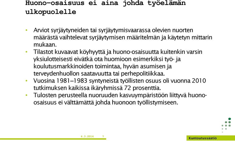 Tilastot kuvaavat köyhyyttä ja huono-osaisuutta kuitenkin varsin yksiulotteisesti eivätkä ota huomioon esimerkiksi työ- ja koulutusmarkkinoiden toimintaa, hyvän