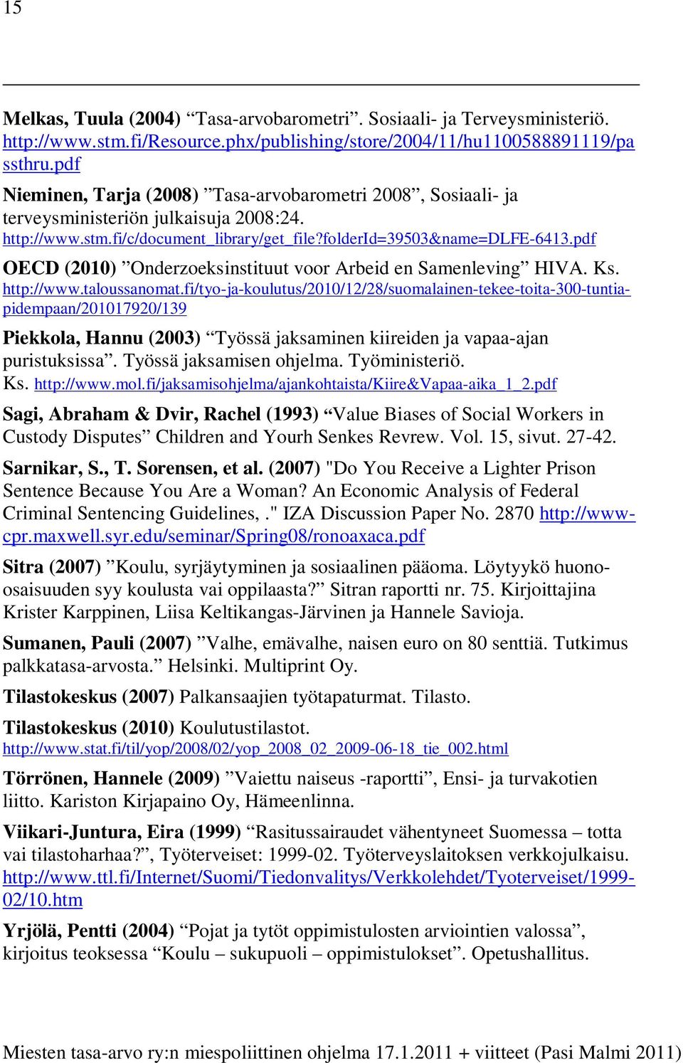 pdf OECD (2010) Onderzoeksinstituut voor Arbeid en Samenleving HIVA. Ks. http://www.taloussanomat.