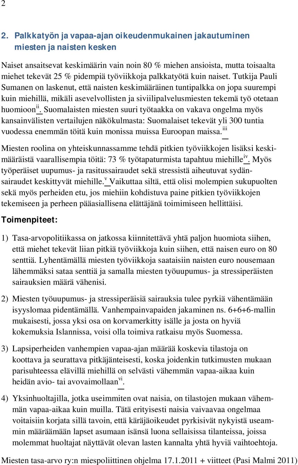 Tutkija Pauli Sumanen on laskenut, että naisten keskimääräinen tuntipalkka on jopa suurempi kuin miehillä, mikäli asevelvollisten ja siviilipalvelusmiesten tekemä työ otetaan huomioon ii.