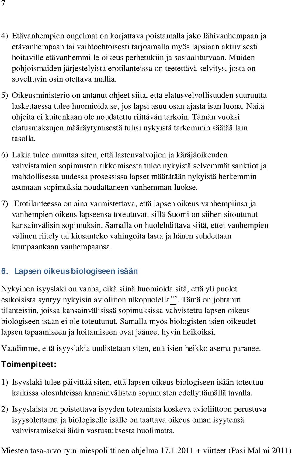5) Oikeusministeriö on antanut ohjeet siitä, että elatusvelvollisuuden suuruutta laskettaessa tulee huomioida se, jos lapsi asuu osan ajasta isän luona.