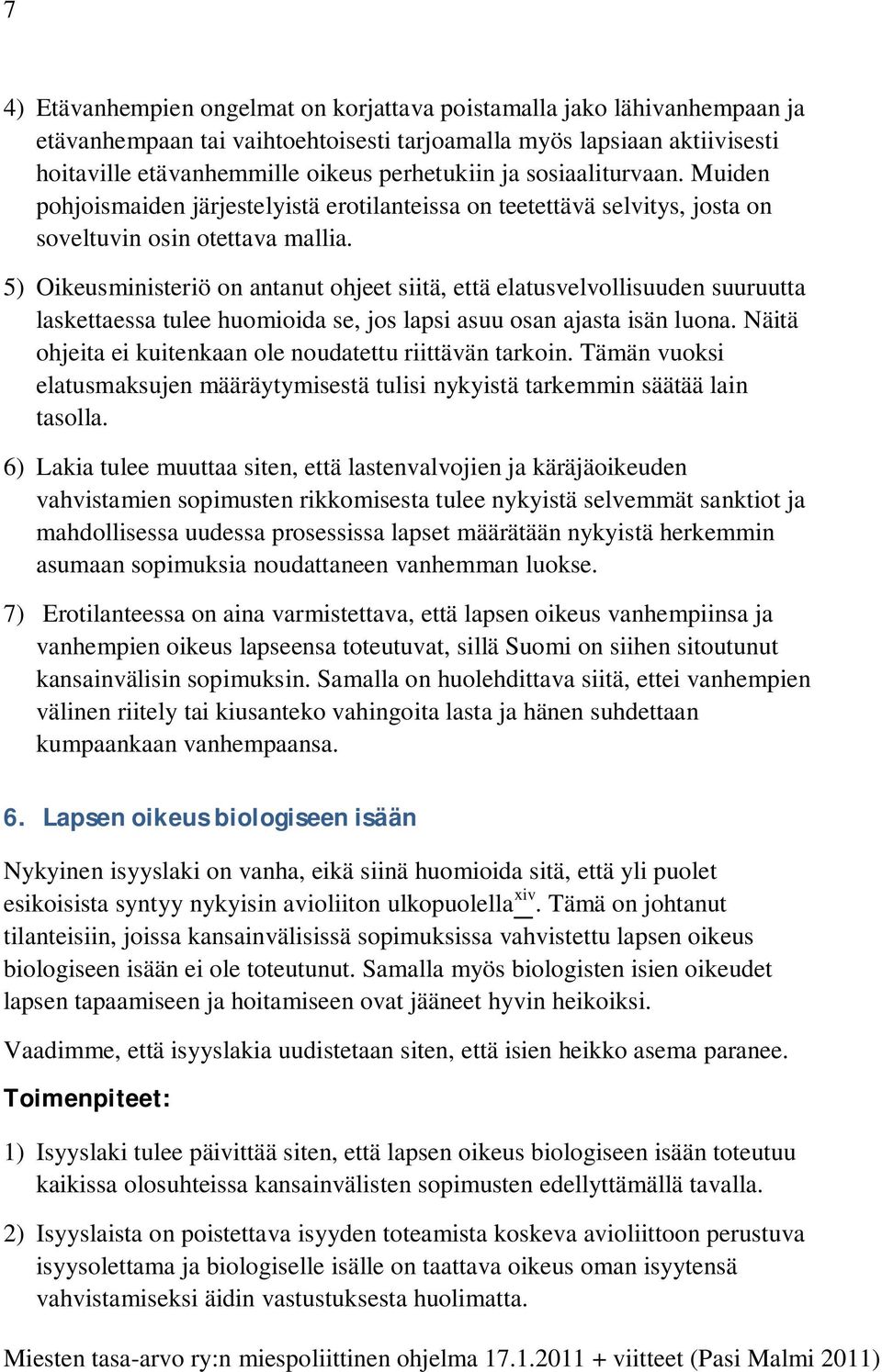 5) Oikeusministeriö on antanut ohjeet siitä, että elatusvelvollisuuden suuruutta laskettaessa tulee huomioida se, jos lapsi asuu osan ajasta isän luona.