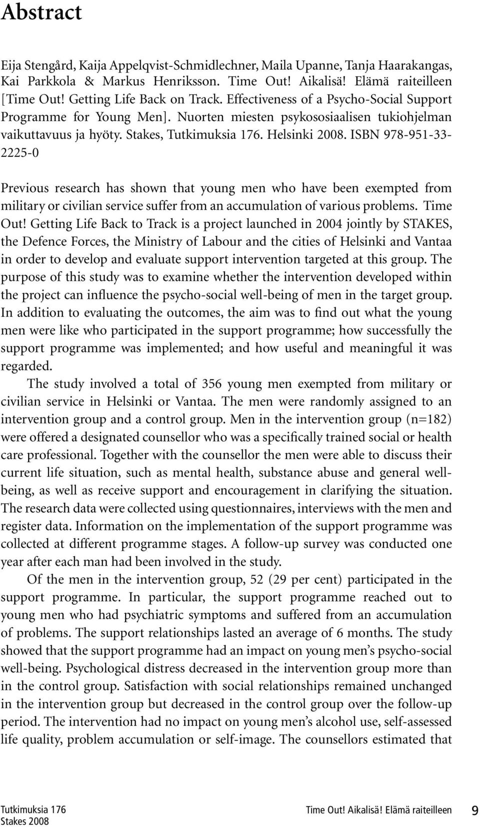 ISBN 978-951-33-2225-0 Previous research has shown that young men who have been exempted from military or civilian service suffer from an accumulation of various problems. Time Out!