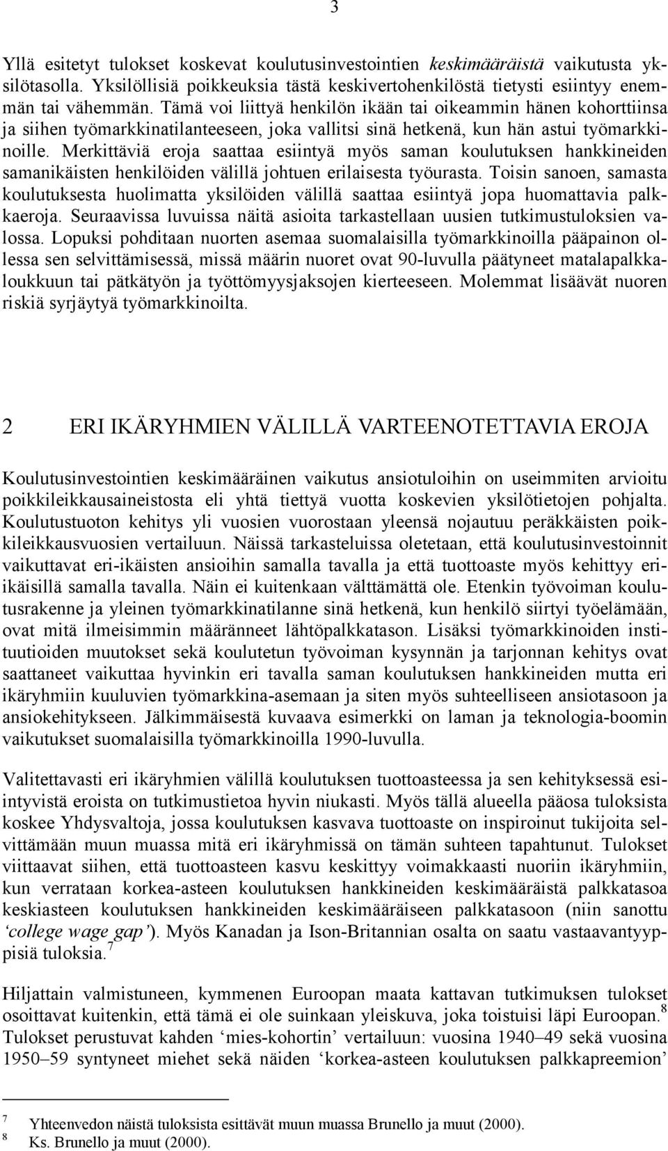 Merkittäviä eroja saattaa esiintyä myös saman koulutuksen hankkineiden samanikäisten henkilöiden välillä johtuen erilaisesta työurasta.