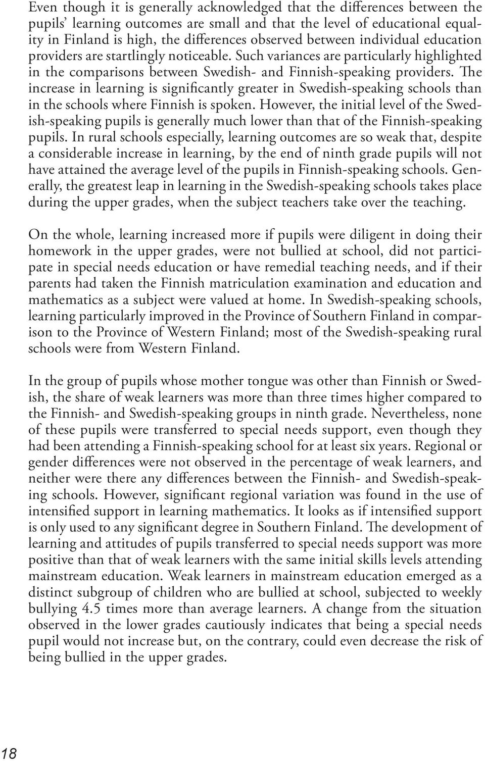 The increase in learning is significantly greater in Swedish-speaking schools than in the schools where Finnish is spoken.