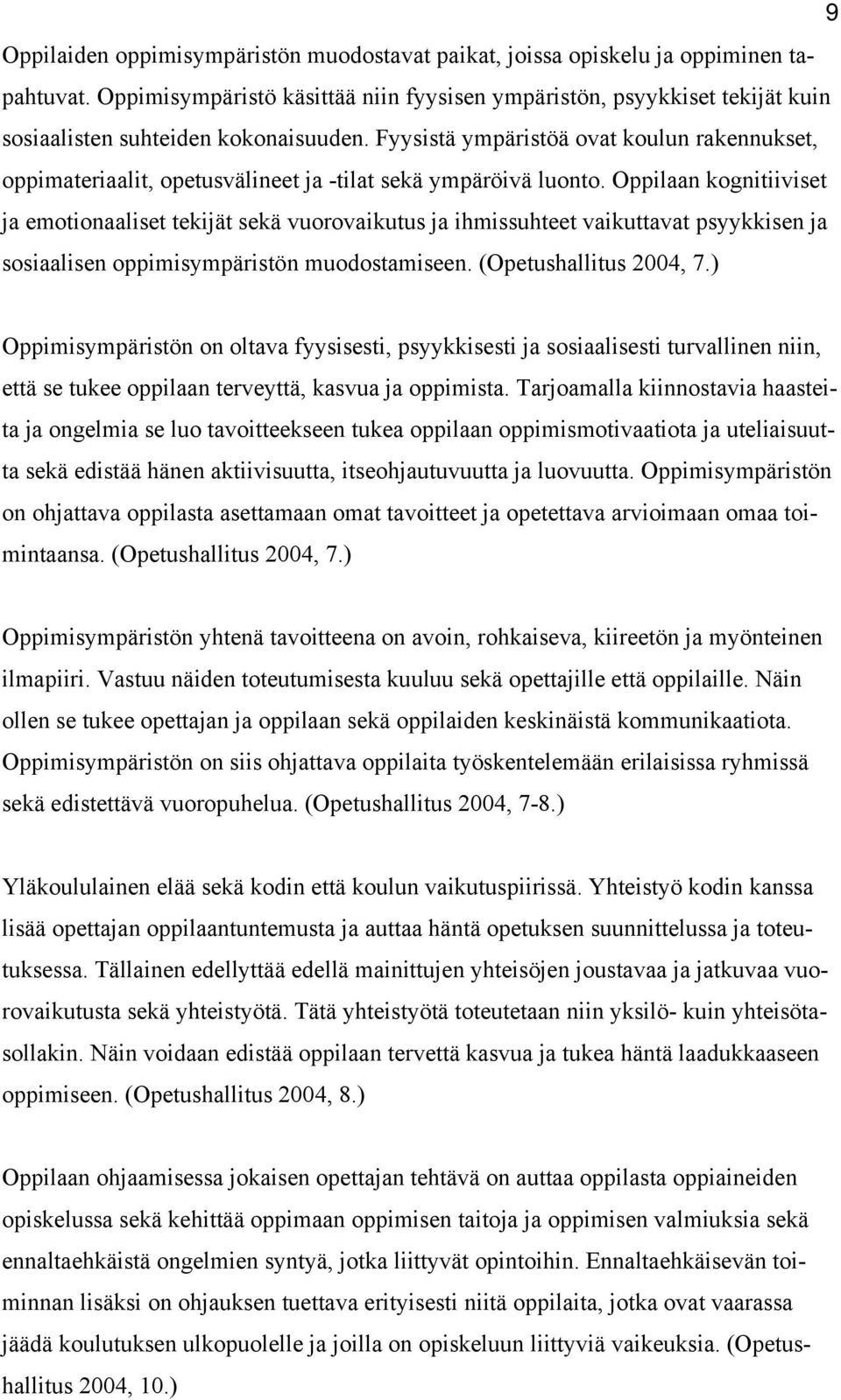 Fyysistä ympäristöä ovat koulun rakennukset, oppimateriaalit, opetusvälineet ja -tilat sekä ympäröivä luonto.