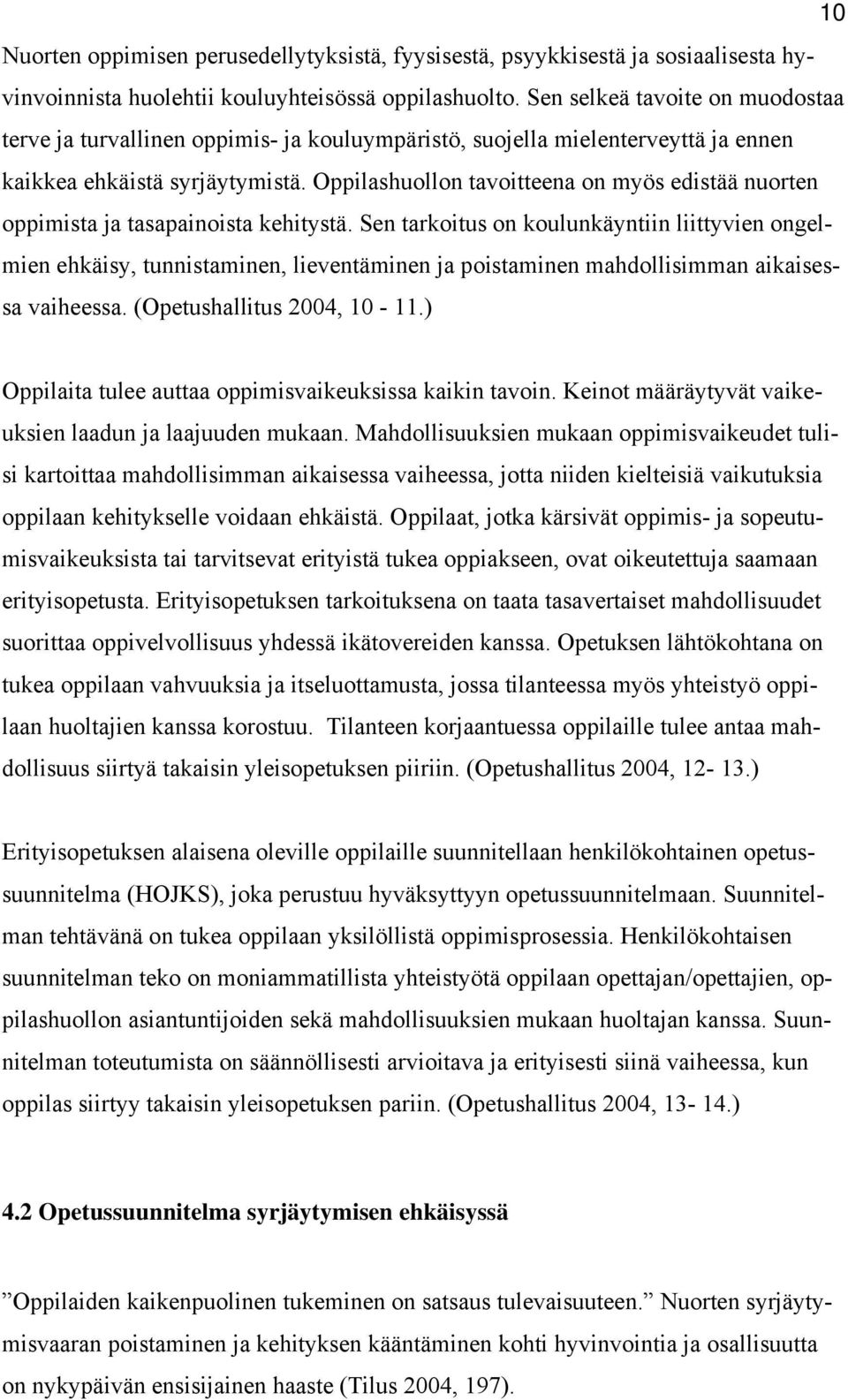 Oppilashuollon tavoitteena on myös edistää nuorten oppimista ja tasapainoista kehitystä.