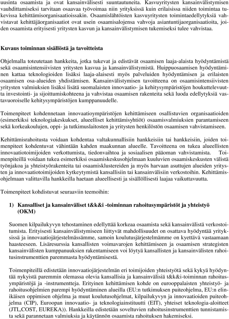 Osaamislähtöisten kasvuyritysten toimintaedellytyksiä vahvistavat kehittäjäorganisaatiot ovat usein osaamisalojensa vahvoja asiantuntijaorganisaatioita, joiden osaamista erityisesti yritysten kasvun