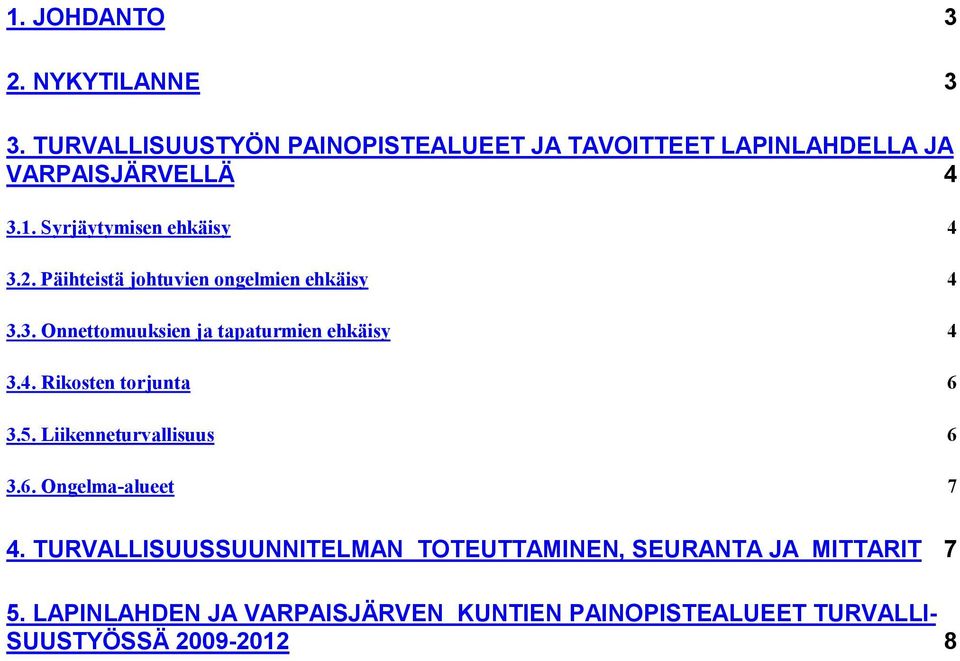 Päihteistä johtuvien ongelmien ehkäisy 4 3.3. Onnettomuuksien ja tapaturmien ehkäisy 4 3.4. Rikosten torjunta 6 3.5.