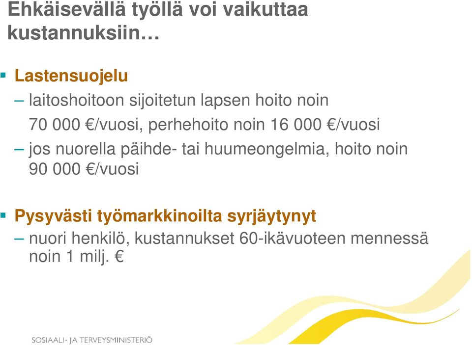 nuorella päihde- tai huumeongelmia, hoito noin 90 000 /vuosi Pysyvästi