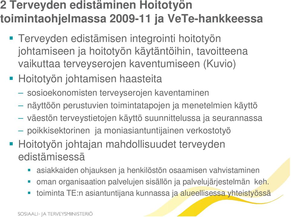 väestön terveystietojen käyttö suunnittelussa ja seurannassa poikkisektorinen ja moniasiantuntijainen verkostotyö Hoitotyön johtajan mahdollisuudet terveyden edistämisessä