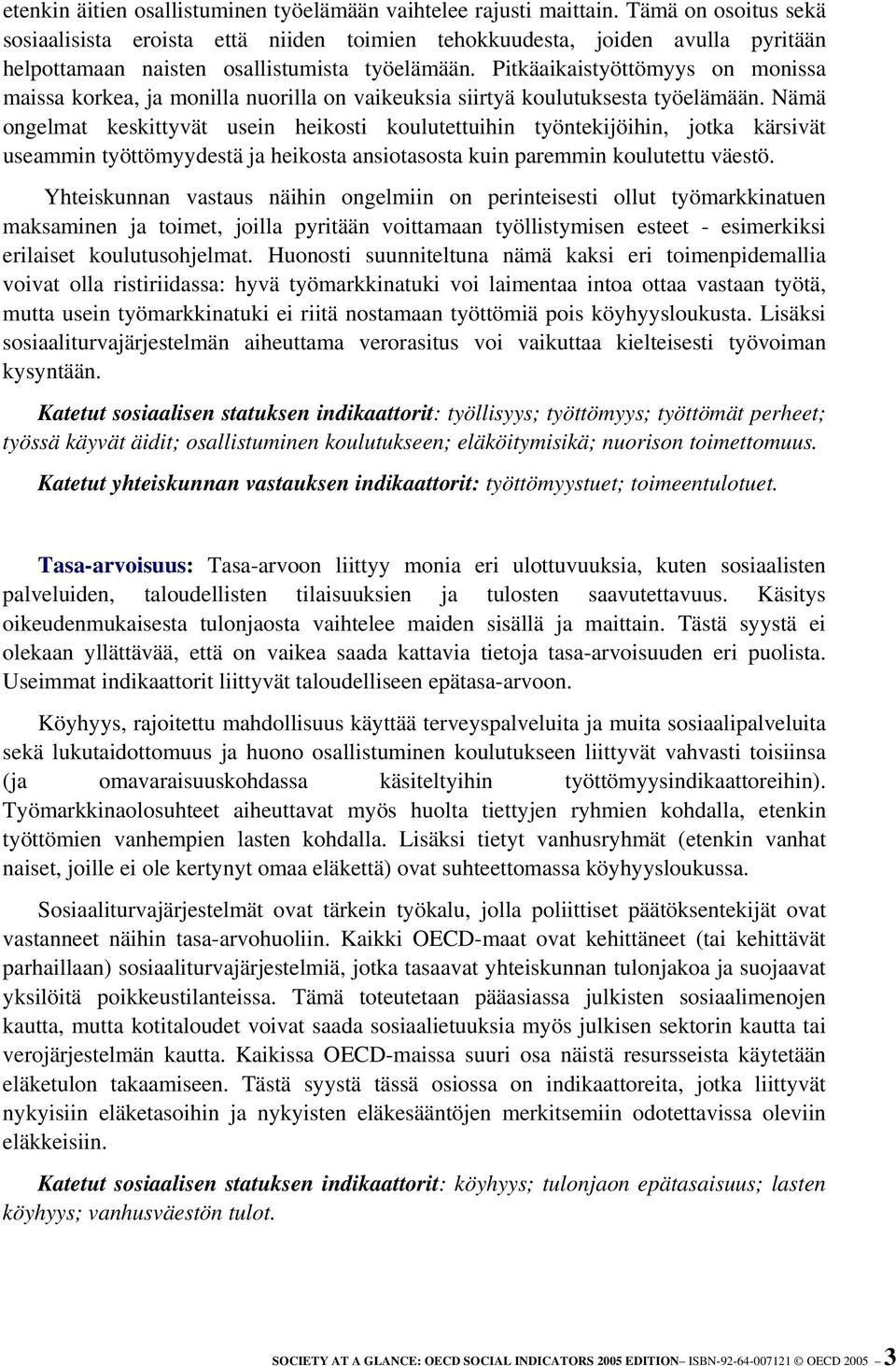 Pitkäaikaistyöttömyys on monissa maissa korkea, ja monilla nuorilla on vaikeuksia siirtyä koulutuksesta työelämään.