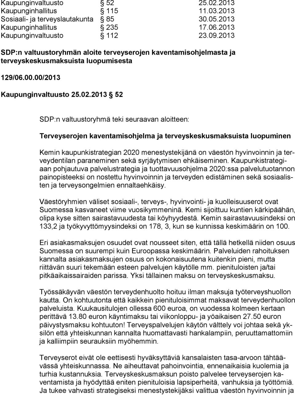 2013 52 SDP:n valtuustoryhmä teki seuraavan aloitteen: Terveyserojen kaventamisohjel ma ja ter veys kes kus mak suis ta luopuminen Kemin kaupunkistrategian 2020 menestystekijänä on väestön