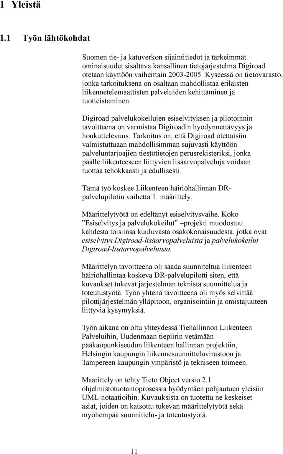 Digiroad palvelukokeilujen esiselvityksen ja pilotoinnin tavoitteena on varmistaa Digiroadin hyödynnettävyys ja houkuttelevuus.