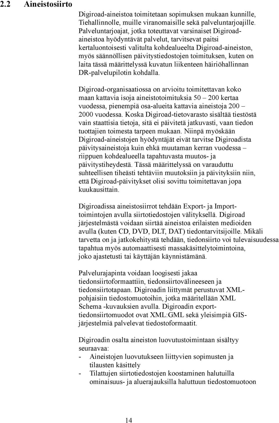 päivitystiedostojen toimituksen, kuten on laita tässä määrittelyssä kuvatun liikenteen häiriöhallinnan DR-palvelupilotin kohdalla.