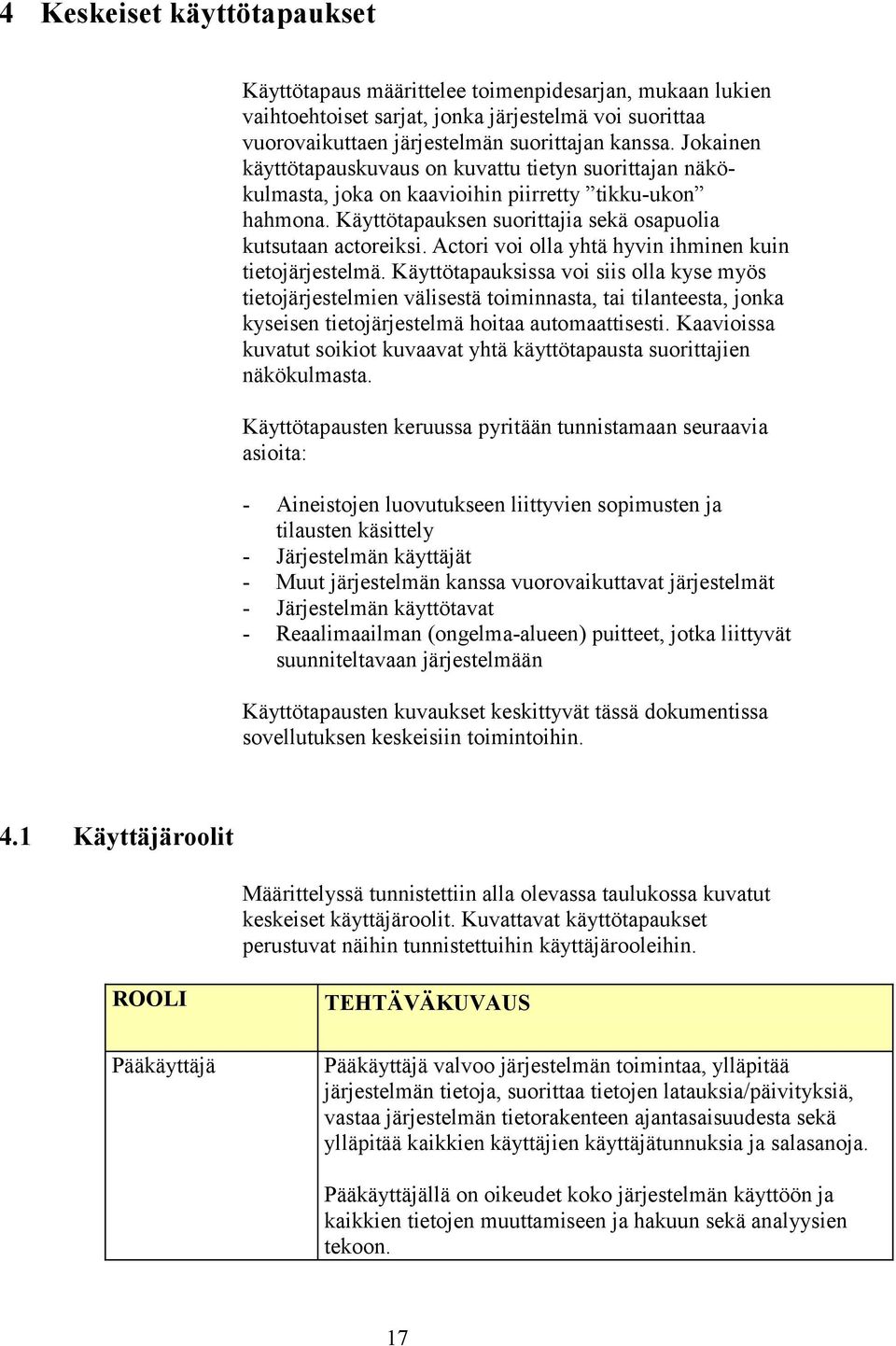 Actori voi olla yhtä hyvin ihminen kuin tietojärjestelmä.