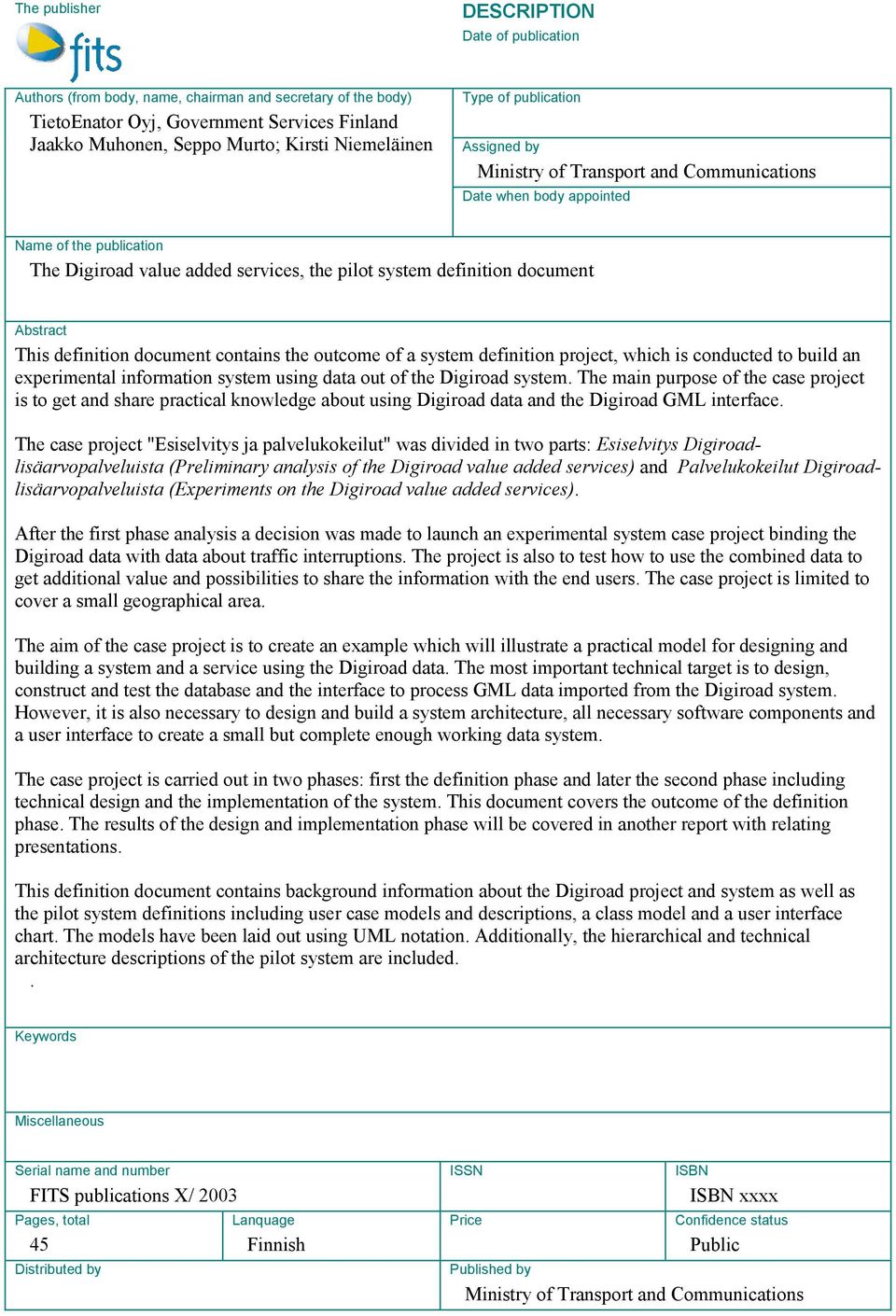 document Abstract This definition document contains the outcome of a system definition project, which is conducted to build an experimental information system using data out of the Digiroad system.