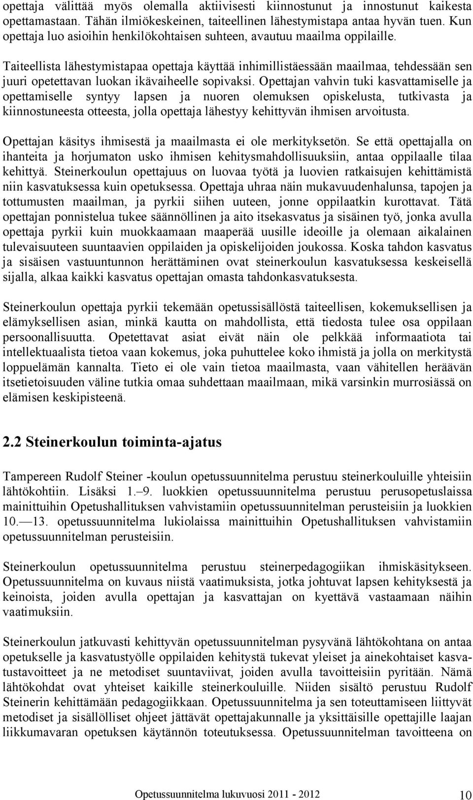 Taiteellista lähestymistapaa opettaja käyttää inhimillistäessään maailmaa, tehdessään sen juuri opetettavan luokan ikävaiheelle sopivaksi.