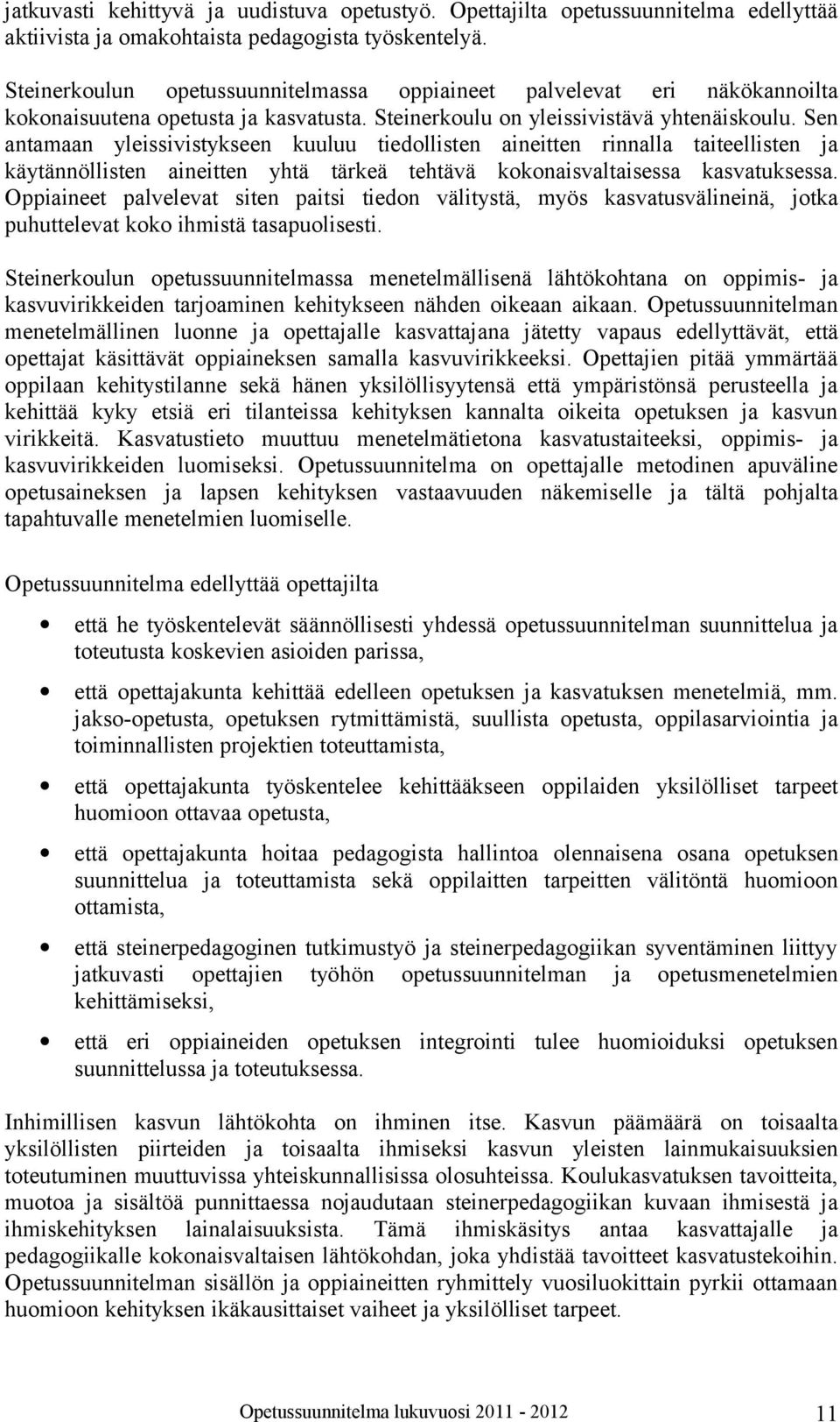 Sen antamaan yleissivistykseen kuuluu tiedollisten aineitten rinnalla taiteellisten ja käytännöllisten aineitten yhtä tärkeä tehtävä kokonaisvaltaisessa kasvatuksessa.