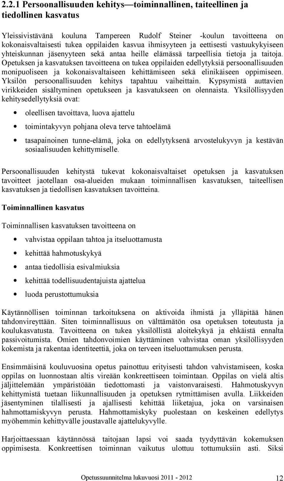 Opetuksen ja kasvatuksen tavoitteena on tukea oppilaiden edellytyksiä persoonallisuuden monipuoliseen ja kokonaisvaltaiseen kehittämiseen sekä elinikäiseen oppimiseen.