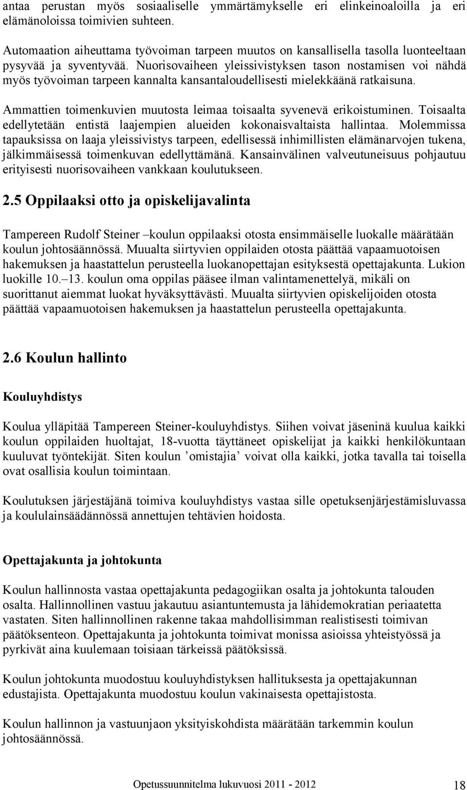 Nuorisovaiheen yleissivistyksen tason nostamisen voi nähdä myös työvoiman tarpeen kannalta kansantaloudellisesti mielekkäänä ratkaisuna.