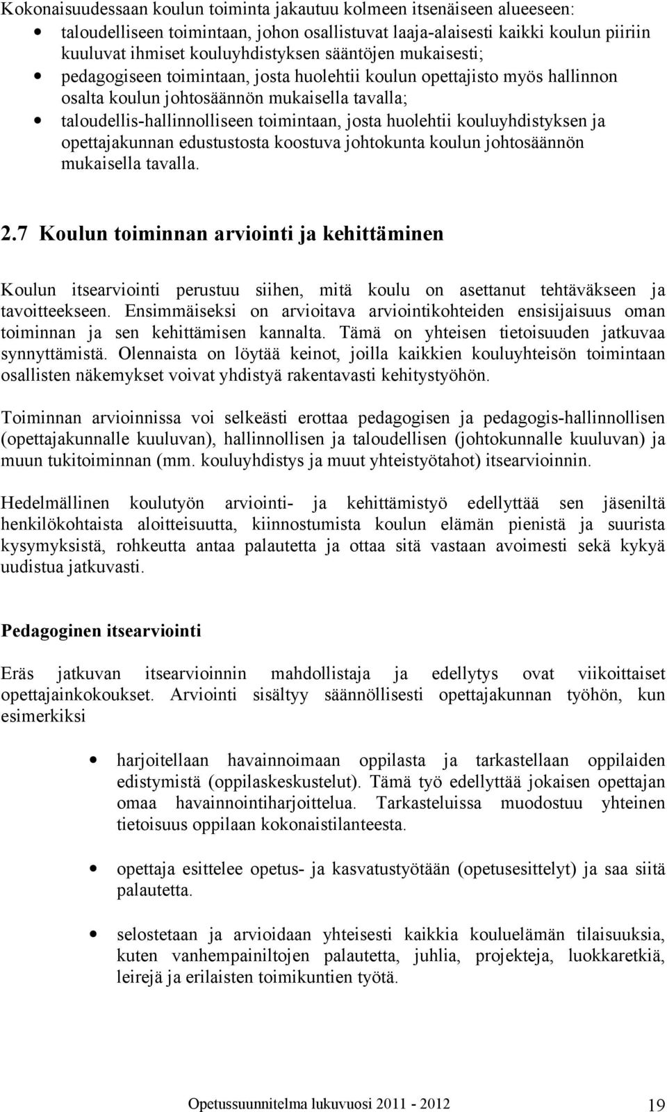 kouluyhdistyksen ja opettajakunnan edustustosta koostuva johtokunta koulun johtosäännön mukaisella tavalla. 2.