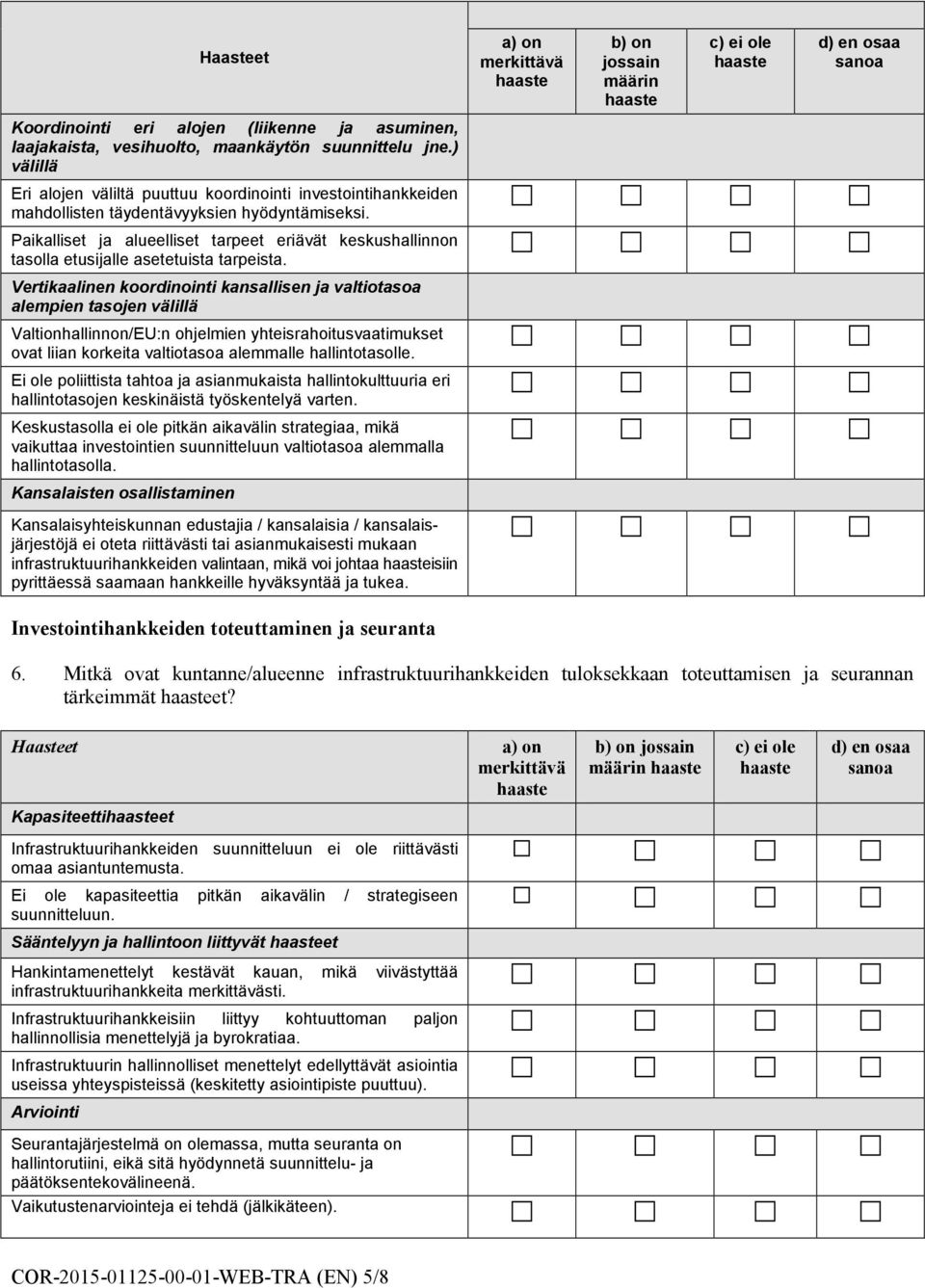 Paikalliset ja alueelliset tarpeet eriävät keskushallinnon tasolla etusijalle asetetuista tarpeista.