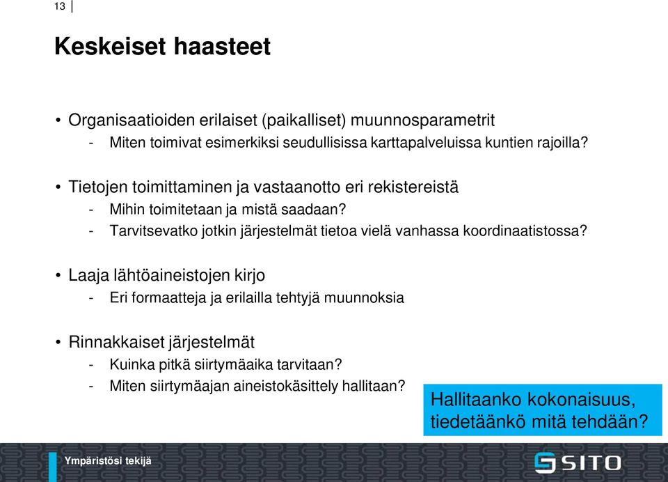 - Tarvitsevatko jotkin järjestelmät tietoa vielä vanhassa koordinaatistossa?
