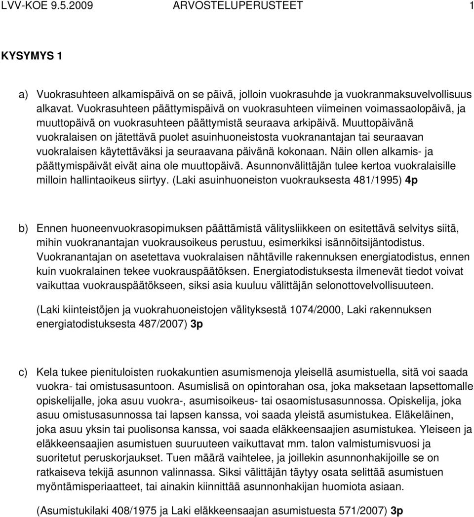 Muuttopäivänä vuokralaisen on jätettävä puolet asuinhuoneistosta vuokranantajan tai seuraavan vuokralaisen käytettäväksi ja seuraavana päivänä kokonaan.