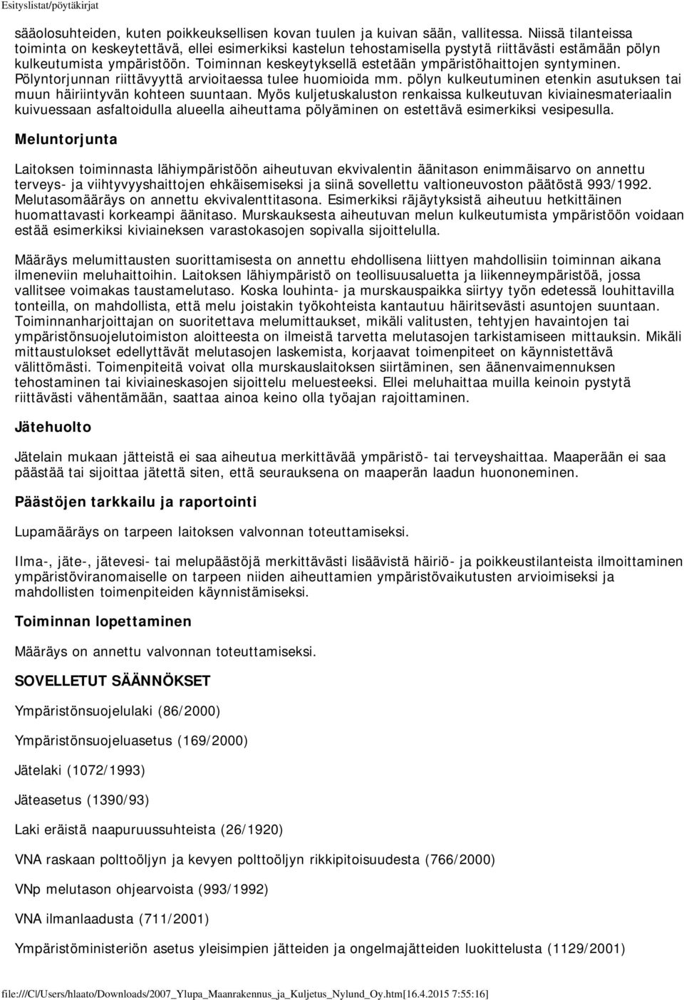 Toiminnan keskeytyksellä estetään ympäristöhaittojen syntyminen. Pölyntorjunnan riittävyyttä arvioitaessa tulee huomioida mm.