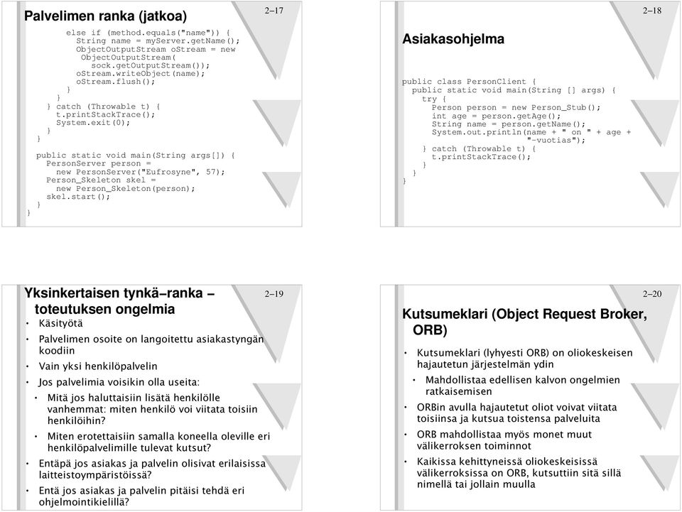 exit(0); public static void main(string args[]) { PersonServer person = new PersonServer("Eufrosyne", 57); Person_Skeleton skel = new Person_Skeleton(person); skel.