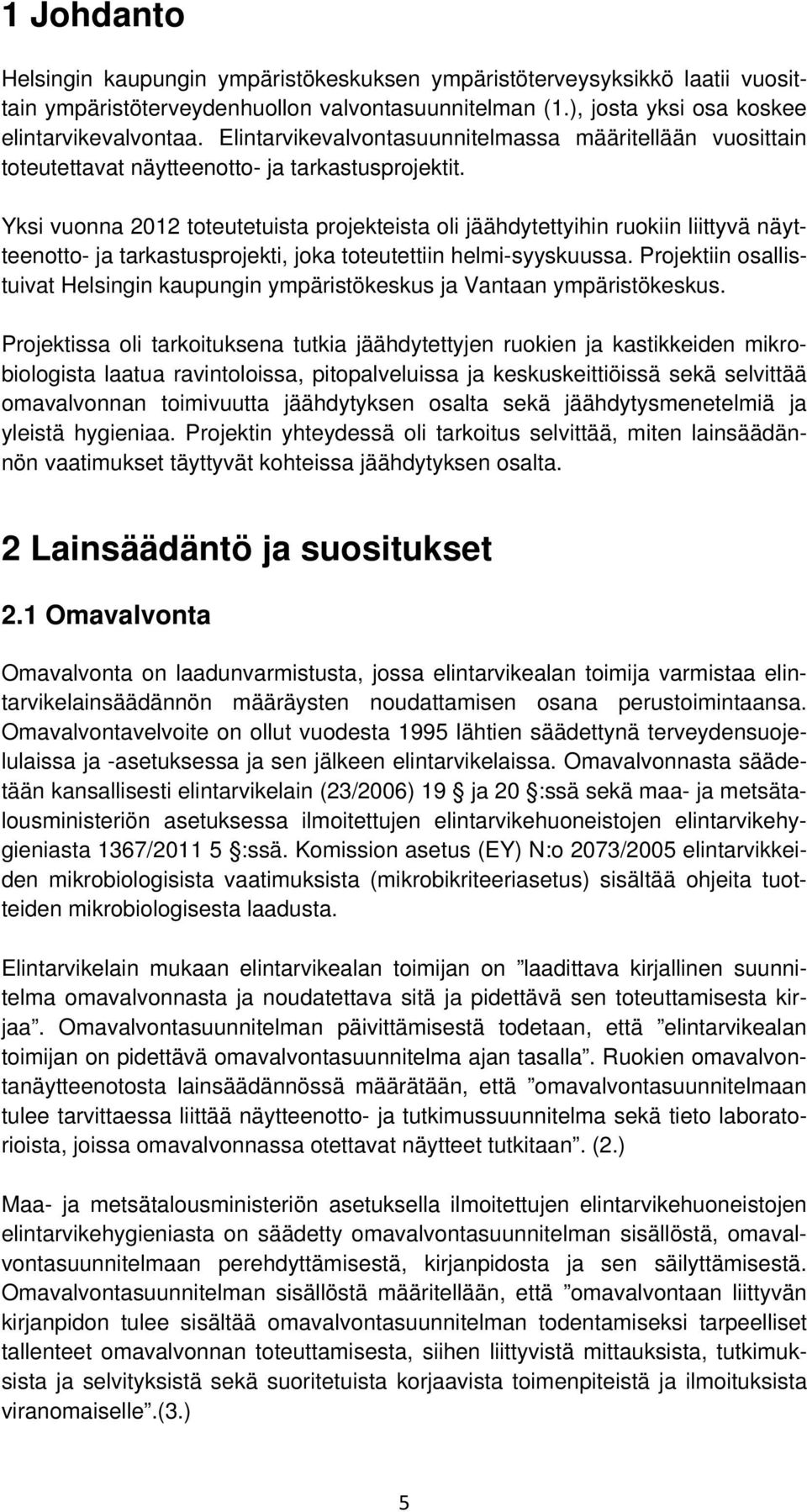 Yksi vuonna 2012 toteutetuista projekteista oli jäähdytettyihin ruokiin liittyvä näytteenotto- ja tarkastusprojekti, joka toteutettiin helmi-syyskuussa.