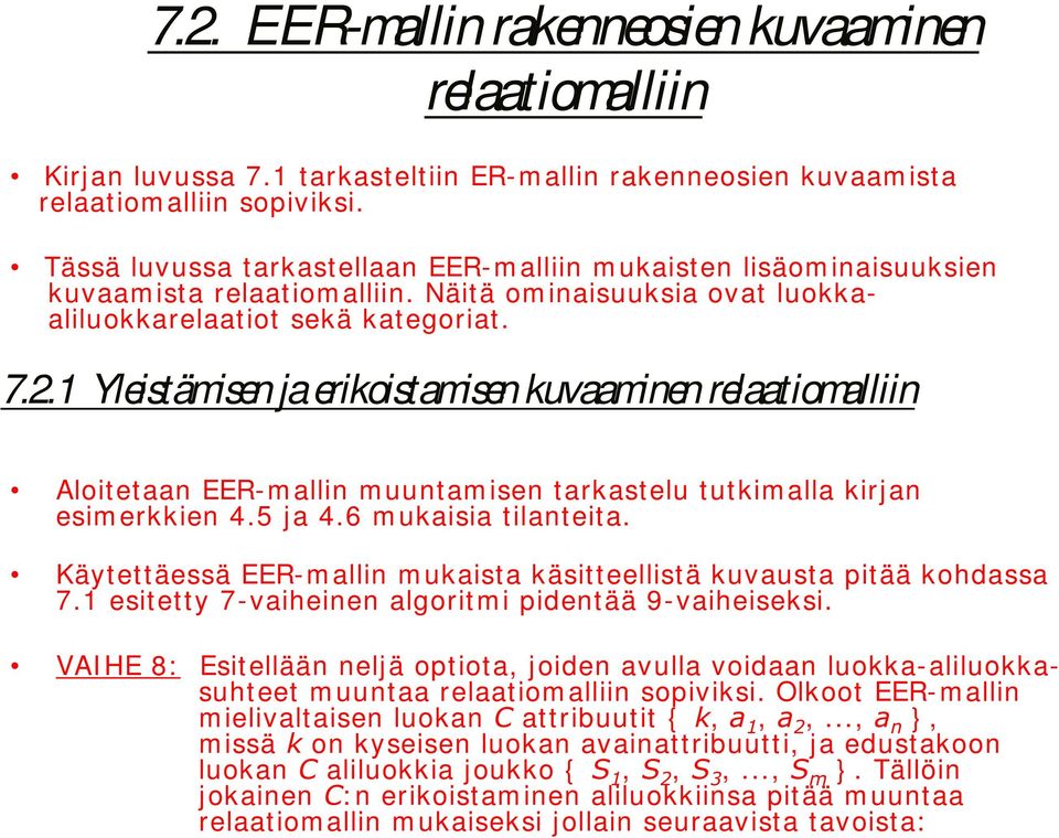 1 Yleistämisen ja erikoistamisen kuvaaminen relaatiomalliin Aloitetaan EER-mallin muuntam isen tarkastelu tutkimalla kirjan esim erkkien 4.5 ja 4.6 mukaisia tilanteita.