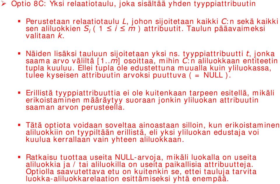 Ellei tupla ole edustettuna muualla kuin yliluokassa, tulee kyseisen attribuutin arvoksi puuttuva ( = NULL ).