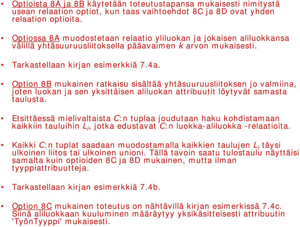 Option 8B mukainen ratkaisu sisältää yhtäsuuruusliitoksen jo valmiina, joten luokan ja sen yksittäisen aliluokan attribuutit löytyvät samasta taulusta.