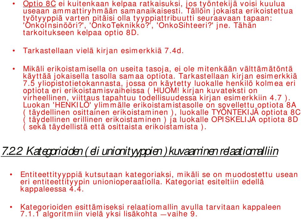 Tarkastellaan vielä kirjan esimerkkiä 7.4d. Mikäli erikoistam isella on useita tasoja, ei ole m itenkään välttämätöntä käyttää jokaisella tasolla sam aa optiota. Tarkastellaan kirjan esimerkkiä 7.