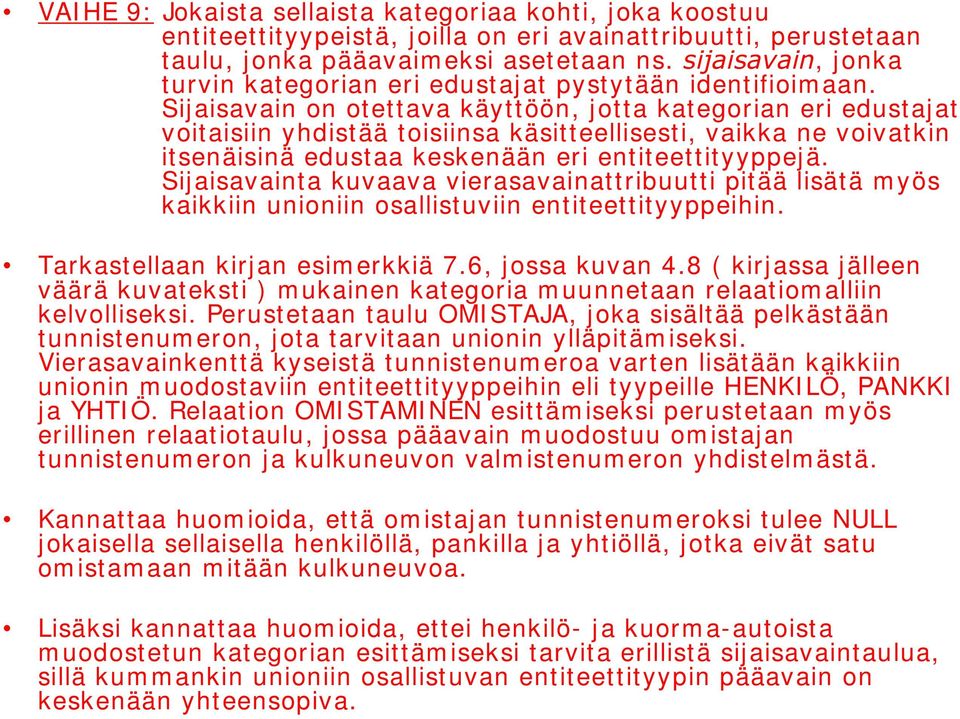 Sijaisavain on otettava käyttöön, jotta kategorian eri edustajat voitaisiin yhdistää toisiinsa käsitteellisesti, vaikka ne voivatkin itsenäisinä edustaa keskenään eri entiteettityyppejä.