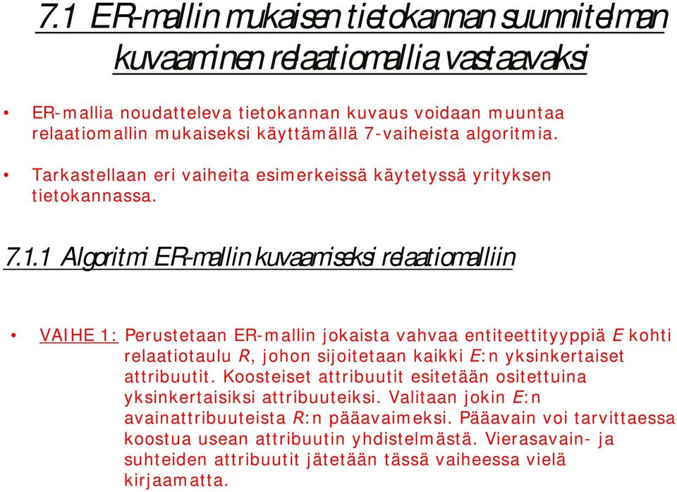 1 Algoritmi ER-mallin kuvaamiseksi relaatiomalliin VAI HE 1: Perustetaan ER-m allin jokaista vahvaa entiteettityyppiä ( kohti relaatiotaulu 5, johon sijoitetaan kaikki (: n yksinkertaiset