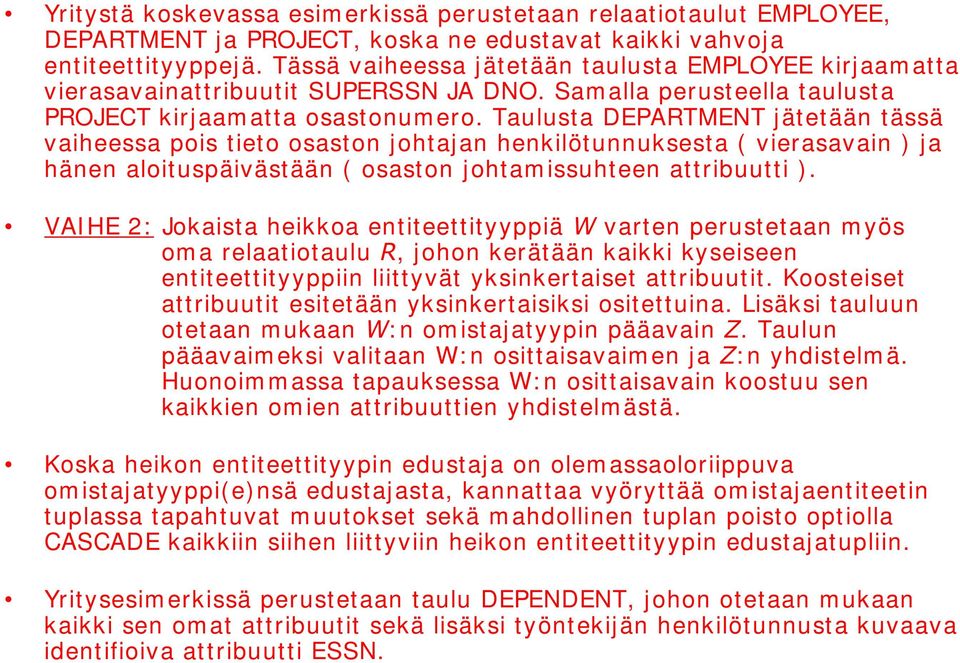 Taulusta DEPARTMENT jätetään tässä vaiheessa pois tieto osaston johtajan henkilötunnuksesta ( vierasavain ) ja hänen aloituspäivästään ( osaston johtam issuhteen attribuutti ).